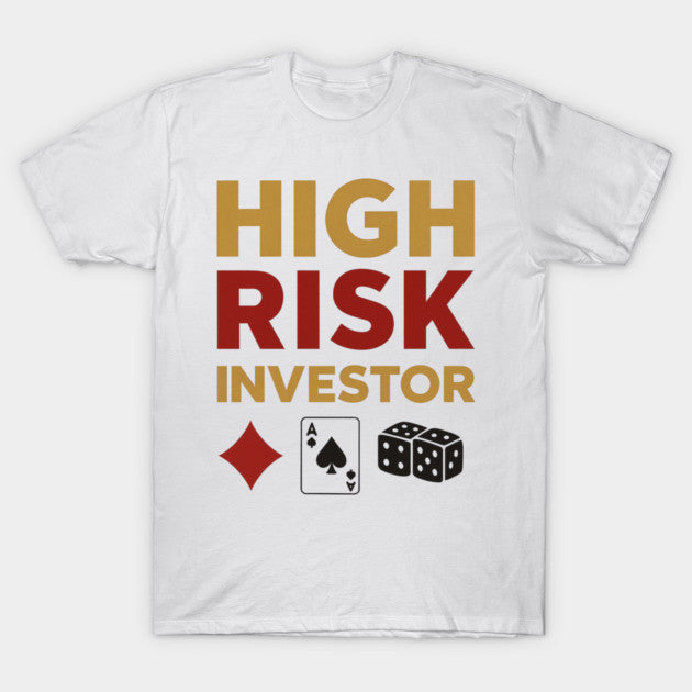 High Risk Investor T-Shirt