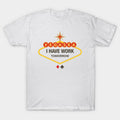 I Have Work Tomorrow T-Shirt