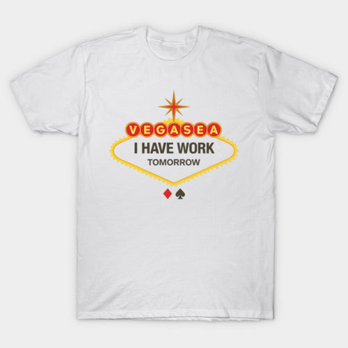 I Have Work Tomorrow T-Shirt