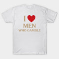 I Love Men Who Gamble T-Shirt