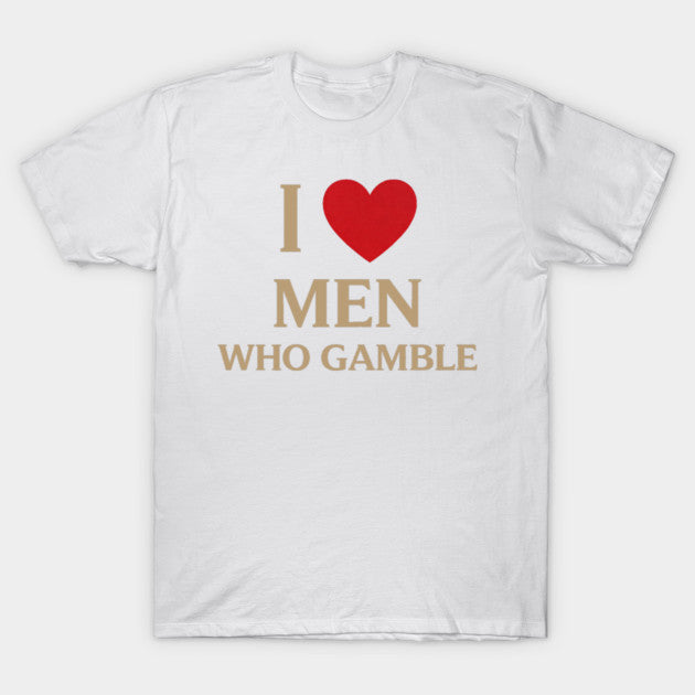 I Love Men Who Gamble T-Shirt