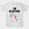 I'm Bluffing Poker T-Shirt